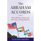 The Abraham Accords: The Gulf States, Israel, and the Limits of Normalization - Hardcover