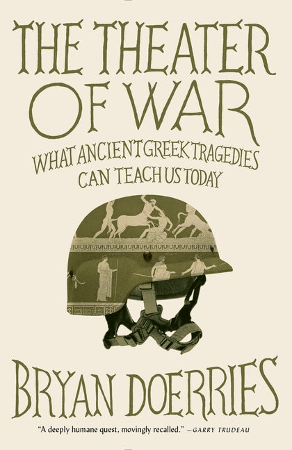 The Theater of War: The Theater of War: What Ancient Tragedies Can Teach Us Today - Paperback