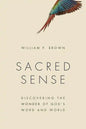 Sacred Sense: Discovering the Wonder of God's Word and World - Paperback