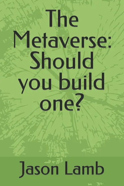 The Metaverse: Should you build one? - Paperback