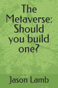 The Metaverse: Should you build one? - Paperback