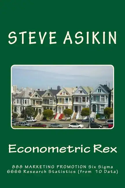 Econometric Rex: 888 Marketing Promo 6666 Six Sigma Parametric Theories (of 10 Data) - Paperback