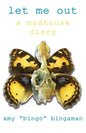 Let Me Out: A Madhouse Diary - Paperback