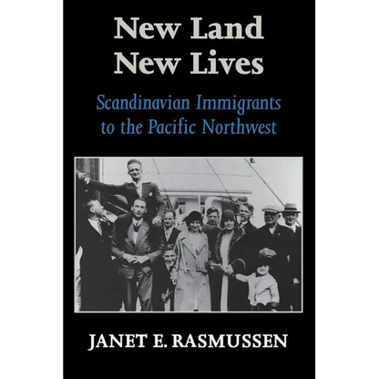 New Land, New Lives: Scandinavian Immigrants to the Pacific Northwest - Paperback