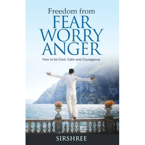 Freedom from Fear Worry Anger - How to be Cool, Calm and Courageous - Paperback