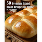 50 Premium Island Bread Recipes for Home - Paperback