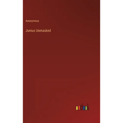 Junius Unmasked - Hardcover