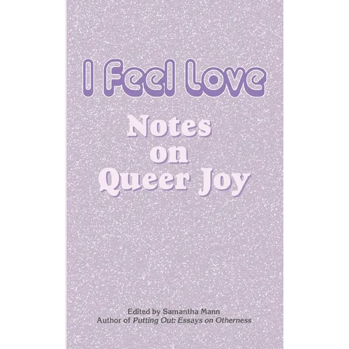 I Feel Love: Notes on Queer Joy - Paperback