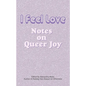 I Feel Love: Notes on Queer Joy - Paperback