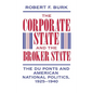 The Corporate State and the Broker State: The Du Ponts and American National Politics, 1925-1940 - Hardcover