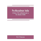 Pre-Mussalman India, a history of the motherland prior to the sultanate of Delhi - Paperback
