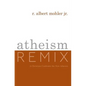 Atheism Remix: A Christian Confronts the New Atheists - Paperback