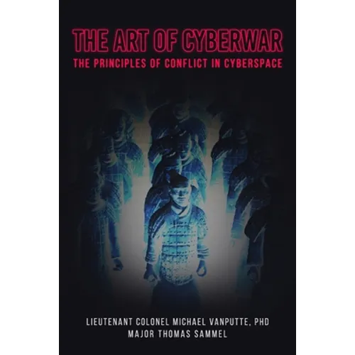 The Art of Cyberwar: The Principles of Conflict in Cyberspace - Paperback