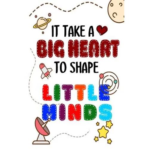 It Takes A Big Heart To Shape Little Minds: Thank you gift for teachers, teachers appreciation, year end graduation Teacher Gifts Inspirational Quotes - Paperback