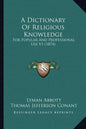 A Dictionary Of Religious Knowledge: For Popular And Professional Use V1 (1874) - Paperback