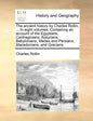 The Ancient History by Charles Rollin, ... in Eight Volumes. Containing an Account of the Egyptians, Carthaginians, Assyrians, Babylonians, Medes and - Paperback