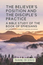 The Believer's Position and the Disciple's Practice: A Bible Study of the Book of Ephesians - Paperback