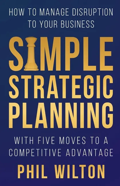 Simple Strategic Planning: Five moves to building a competitive advantage - Paperback