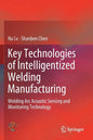 Key Technologies of Intelligentized Welding Manufacturing: Welding ARC Acoustic Sensing and Monitoring Technology - Paperback