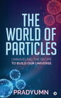 The World of Particles: Unraveling the recipe to build our universe - Paperback