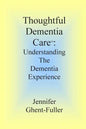 Thoughtful Dementia Care: Understanding the Dementia Experience - Paperback