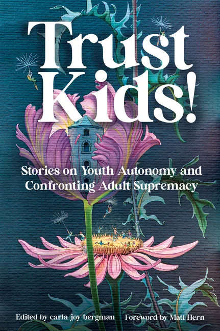 Trust Kids!: Stories on Youth Autonomy and Confronting Adult Supremacy - Paperback