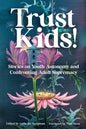Trust Kids!: Stories on Youth Autonomy and Confronting Adult Supremacy - Paperback