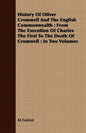 History Of Oliver Cromwell And The English Commonwealth: From The Execution Of Charles The First To The Death Of Cromwell: In Two Volumes - Paperback