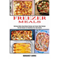 Freezer Meals: The Only Recipes for Simplifying Your Daily Routine (Delicious Make Ahead Meals Recipes and Freezer Meal Recipes) - Paperback