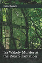 Ira Wakely, Murder at the Roach Plantation - Paperback