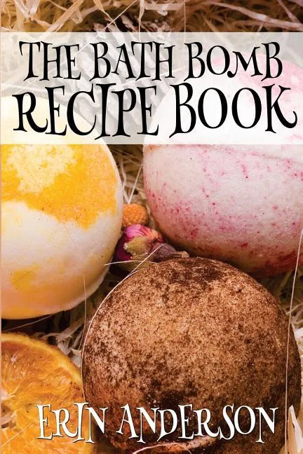 The Bath Bomb Recipe Book - Paperback