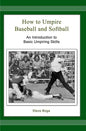 How to Umpire Baseball and Softball: An Introduction to Basic Umpiring Skills - Paperback
