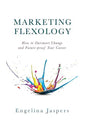 Marketing Flexology: How to Outsmart Change and Future-proof Your Career - Hardcover