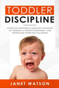 Toddler Discipline: 18 Effective Strategies to Discipline Your Infant or Toddler in a Positive Environment. Tame Tantrum and Overcome Challenges! - Paperback
