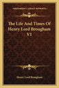 The Life and Times of Henry Lord Brougham V1 - Paperback