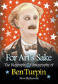 For Art's Sake: The Biography & Filmography of Ben Turpin - Paperback