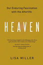 Heaven: Our Enduring Fascination with the Afterlife - Paperback