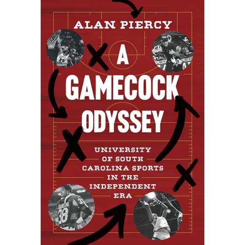 A Gamecock Odyssey: University of South Carolina Sports in the Independent Era - Hardcover