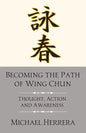 Becoming the Path of Wing Chun: Thought, Action and Awareness - Paperback