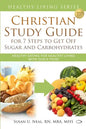 Christian Study Guide for 7 Steps to Get Off Sugar and Carbohydrates: Healthy Eating for Healthy Living with God's Food - Paperback
