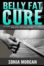 Belly Fat Cure: 10 Foods That Help Burn off Stomach Fat and Bonus Fat Melting Recipes - Paperback