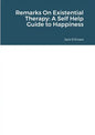 Remarks On Existential Therapy: A Self Help Guide to Happiness - Paperback