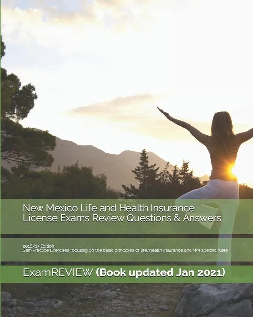 New Mexico Life and Health Insurance License Exams Review Questions & Answers 2016/17 Edition: Self-Practice Exercises focusing on the basic principle - Paperback