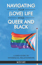 Navigating Your (Love) Life While Queer and Black: A User Guide To Interracial Relationships - Paperback