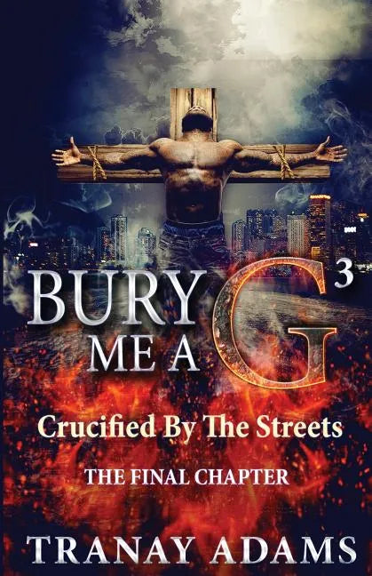 Bury Me A G 3: Crucified By Da Streets - Paperback