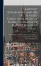 Communist Propaganda, and the Truth About Conditions in Soviet Russia (testimony of David P. Johnson) Hearing - Hardcover