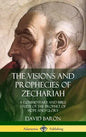 The Visions and Prophecies of Zechariah: A Commentary and Bible Study of the Prophet of Hope and Glory (Hardcover) - Hardcover