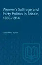 Women's Suffrage and Party Politics in Britain, 1866-1914 - Paperback