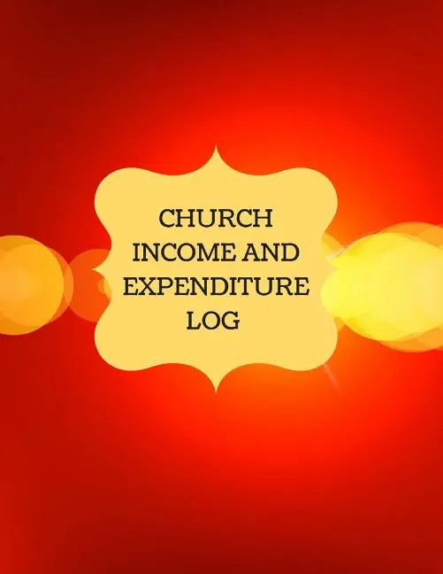 Church Income and Expenditure Log: Financial Management, Church Treasury - Paperback