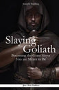 Slaying Goliath: Becoming the Giant Slayer You are Meant to Be - Paperback